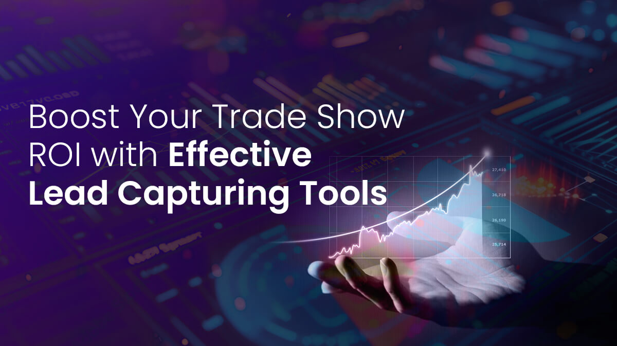Boost Your Trade Show ROI with Effective Lead Capturing Tools
