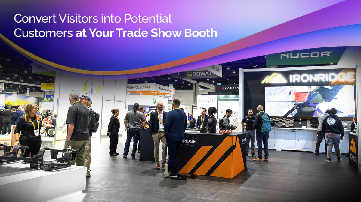 Convert Visitors into Potential Customers at Your Trade Show Booth