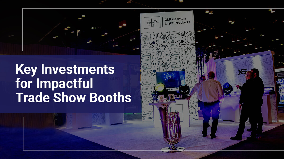 Key Investments for Impactful Trade Show Booths