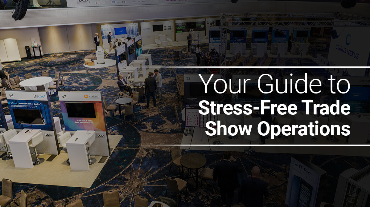 Your Guide to Stress-Free Trade Show Operations