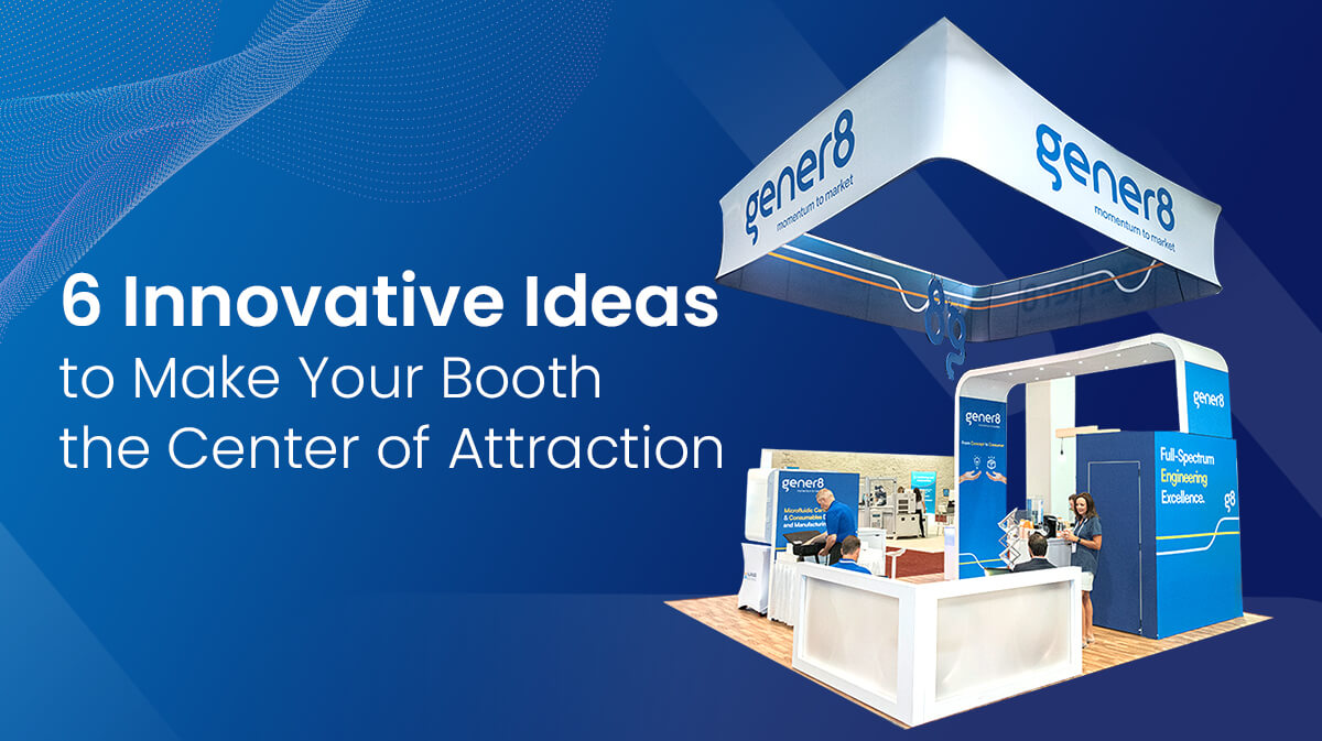 6 Innovative Ideas to Make Your Booth the Center of Attraction