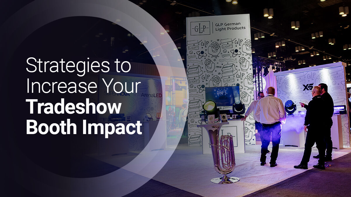 Strategies to Increase Your Tradeshow Booth Impact