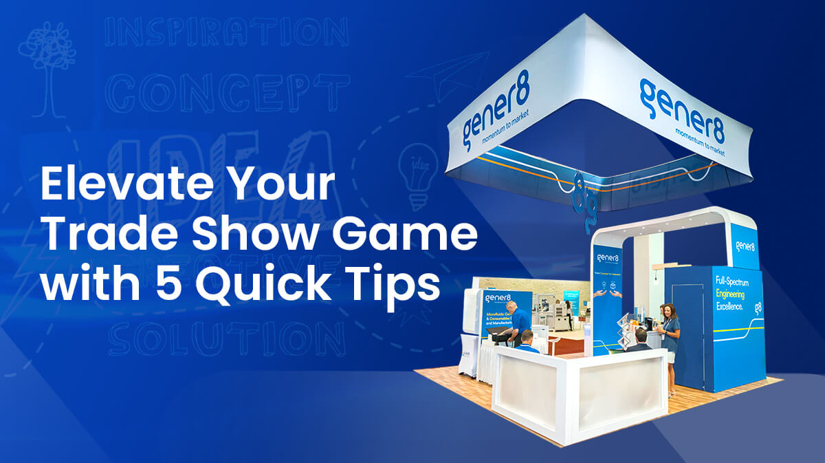 Elevate Your Trade Show Game with 5 Quick Tips