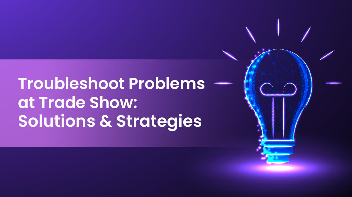 Troubleshoot Problems at Trade Show Solutions and Strategies