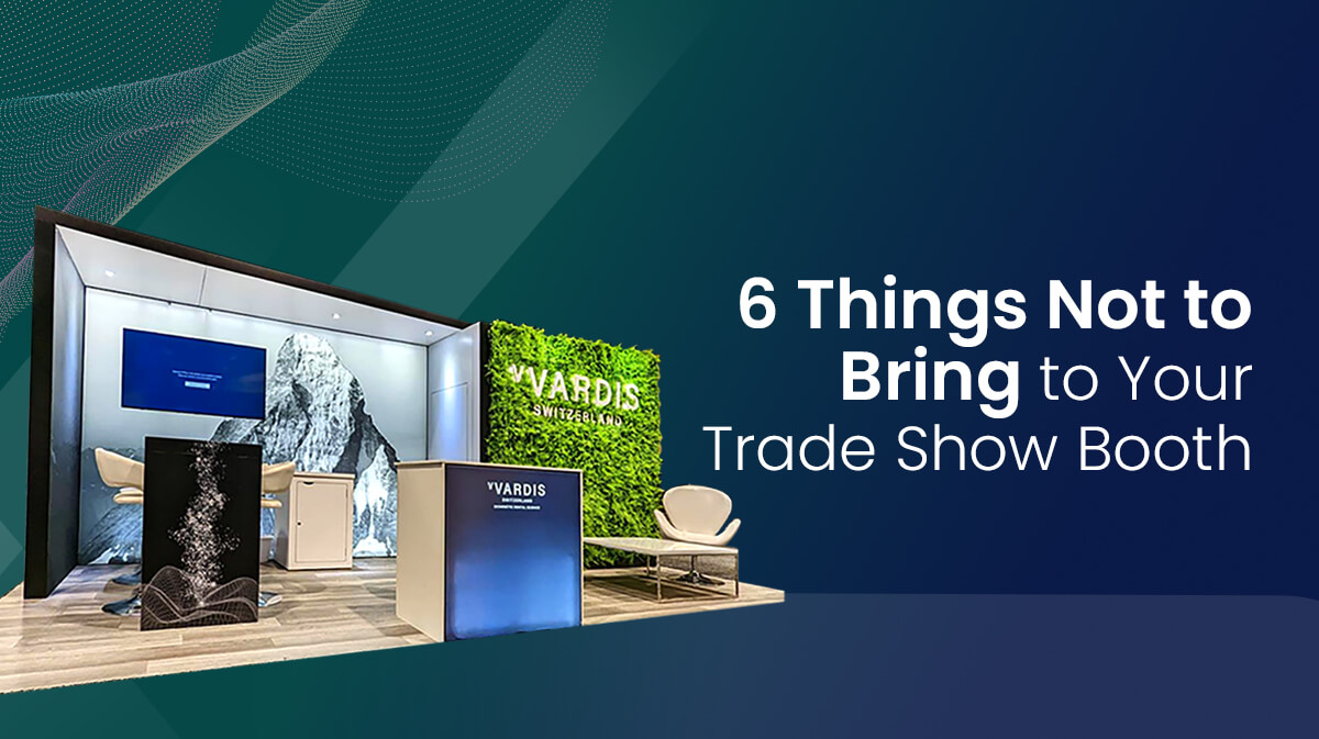 6 Things Not to Bring to Your Trade Show Booth