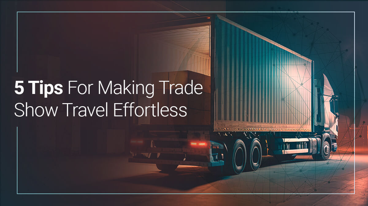 5 Tips For Making Trade Show Travel Effortless