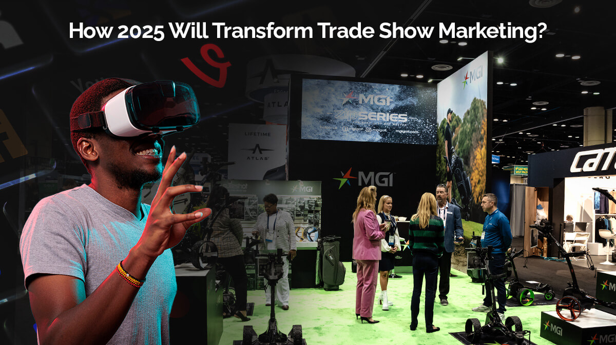 How 2025 Will Transform Trade Show Marketing