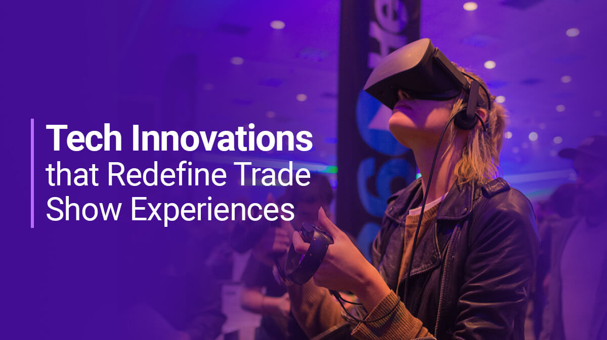 Tech Innovations that Redefine Trade Show Experiences