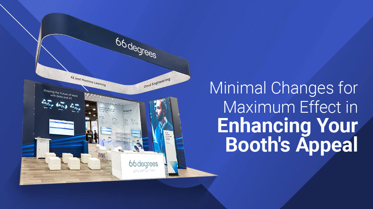 Minimal Changes for Maximum Effect in Enhancing Your Booth's Appeal
