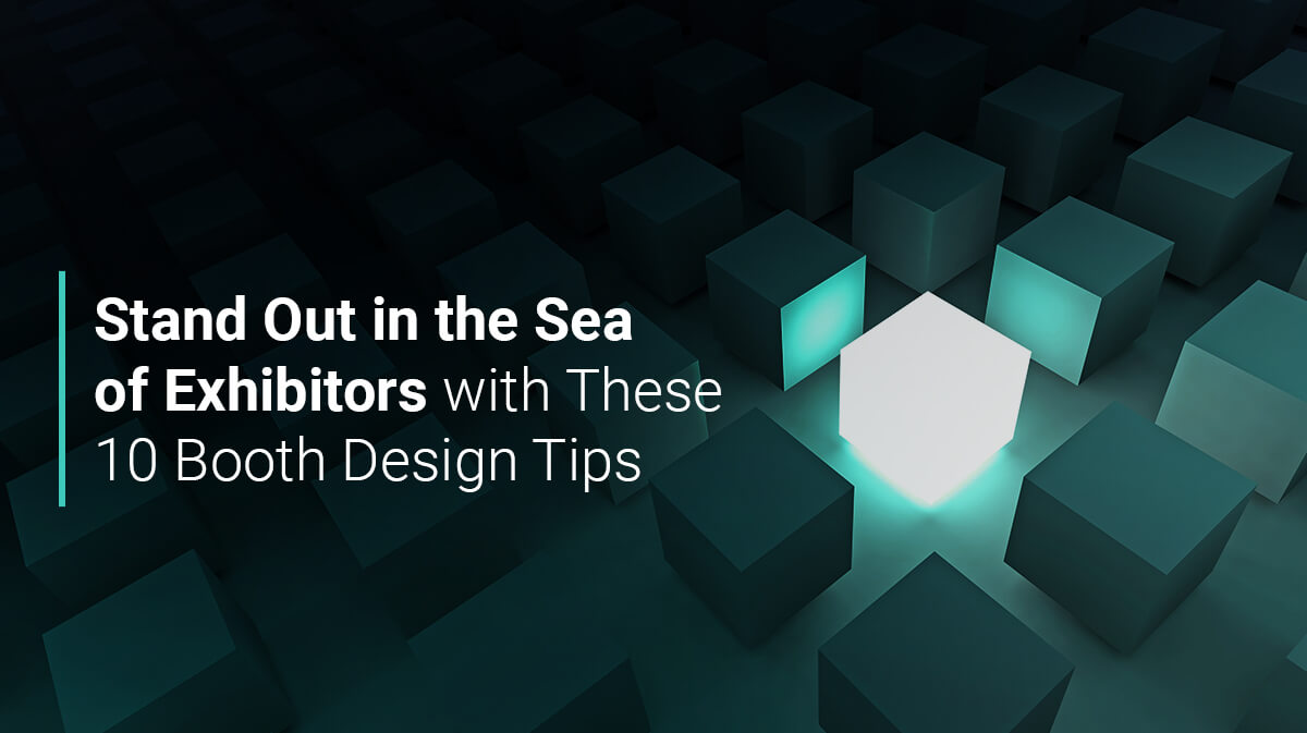 Stand Out in the Sea of Exhibitors with These 10 Booth Design Tips
