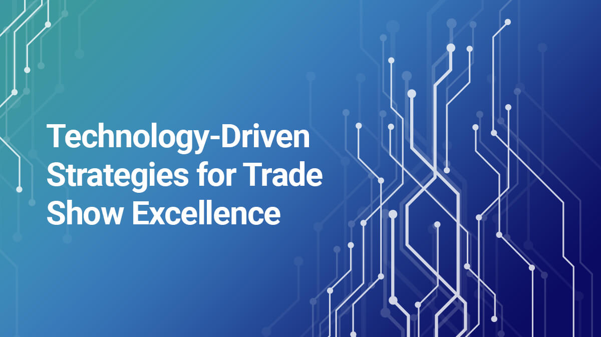 Technology-Driven Strategies for Trade Show Excellence