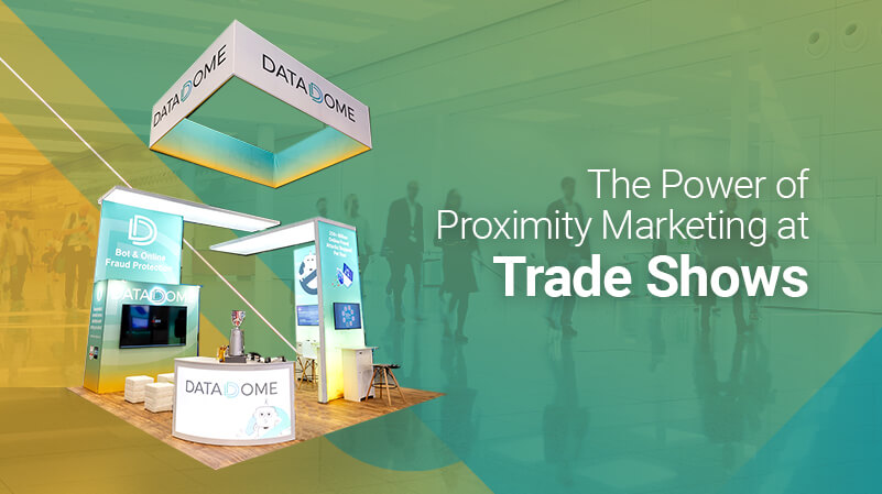 The Power of Proximity Marketing at Trade Shows