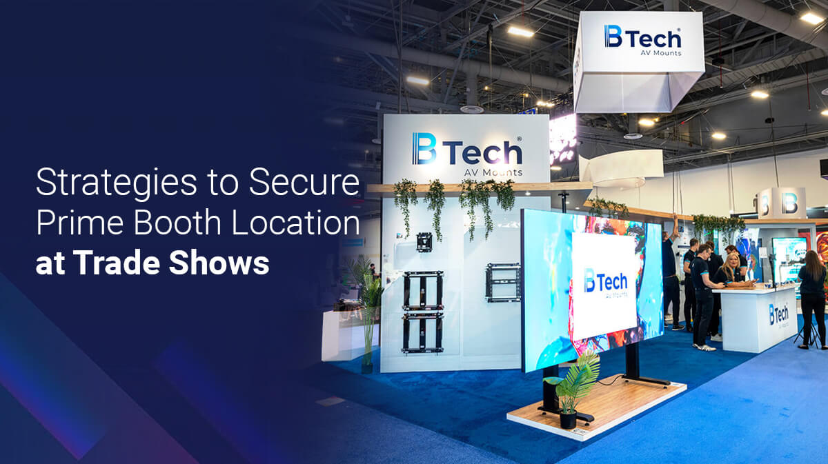 Strategies to Secure Prime Booth Location at Trade Shows