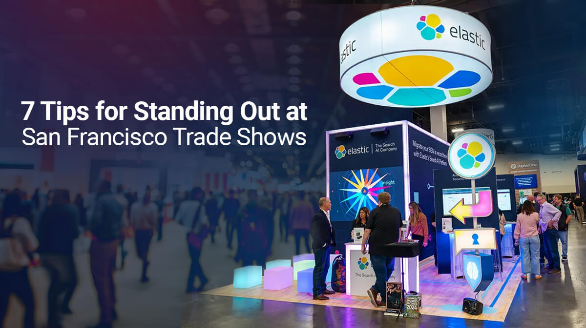 7 Tips for Standing Out at San Francisco Trade Shows