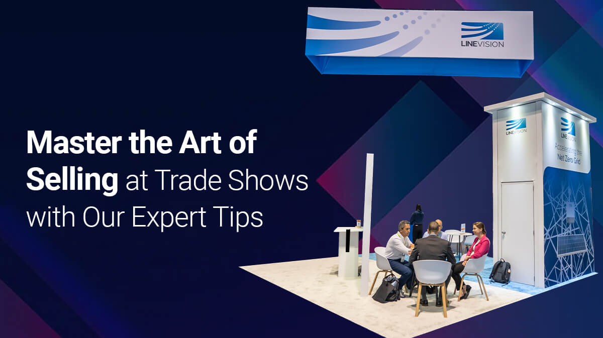 Master the Art of Selling at Trade Shows with Our Expert Tips