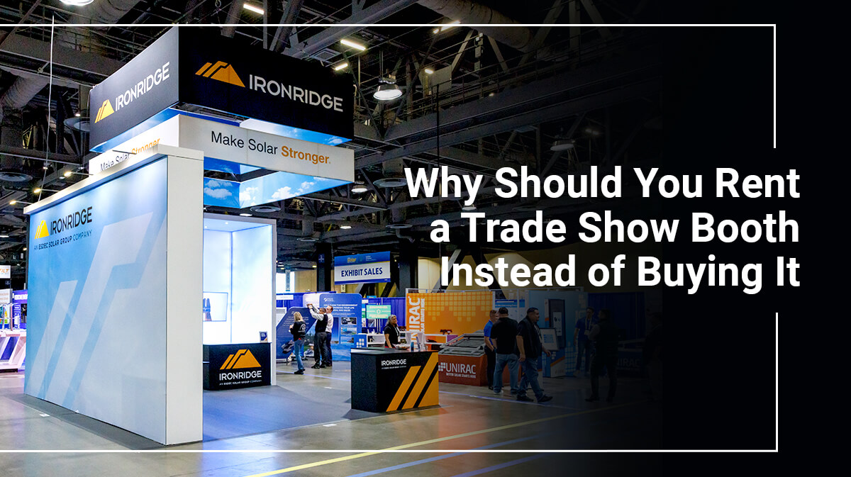 Why Should You Rent a Trade Show Booth Instead of Buying It