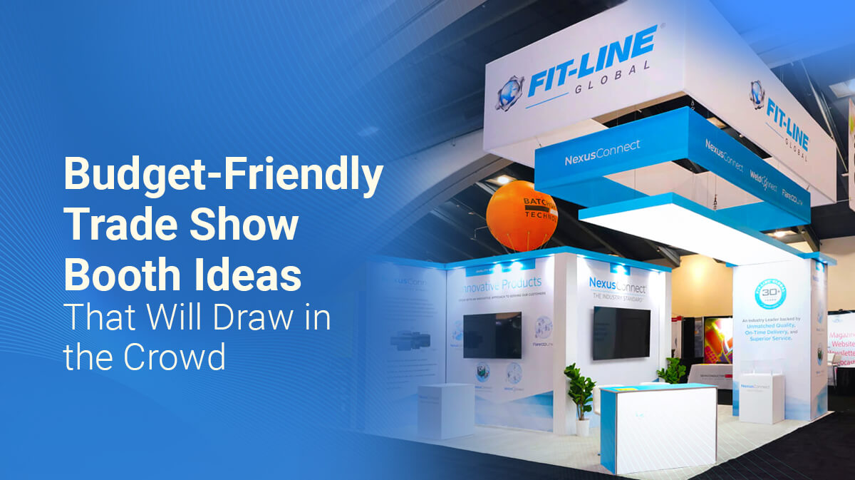 Budget-Friendly Trade Show Booth Ideas That Will Draw in the Crowd
