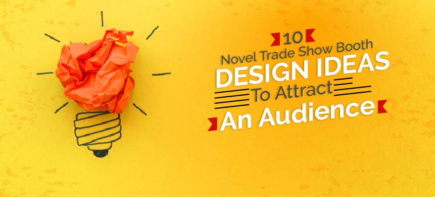 10 Novel Trade Show Booth Design Ideas to Attract an Audience