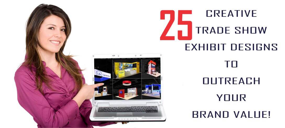 25 CREATIVE TRADE SHOW EXHIBIT DESIGNS TO OUTREACH YOUR BRAND VALUE!