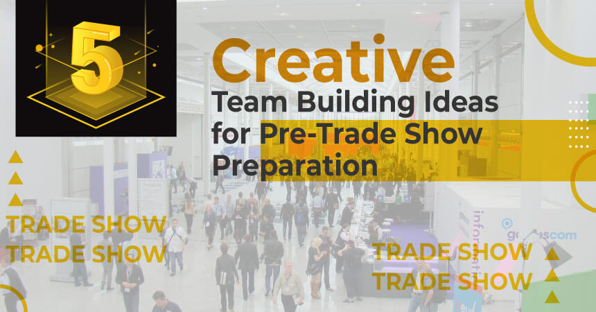 5 Creative Team Building Ideas for Pre-Trade Show Preparation