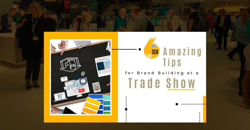 6 Amazing Tips for Brand Building at a Trade Show
