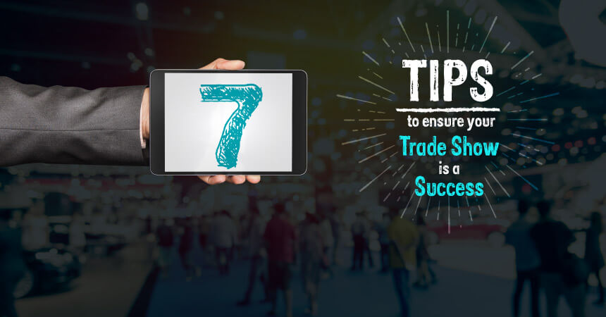 7 Tips to Ensure Your Trade Show is a Success