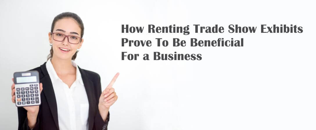 How Renting Trade Show Exhibits Prove To Be Beneficial For a Business?