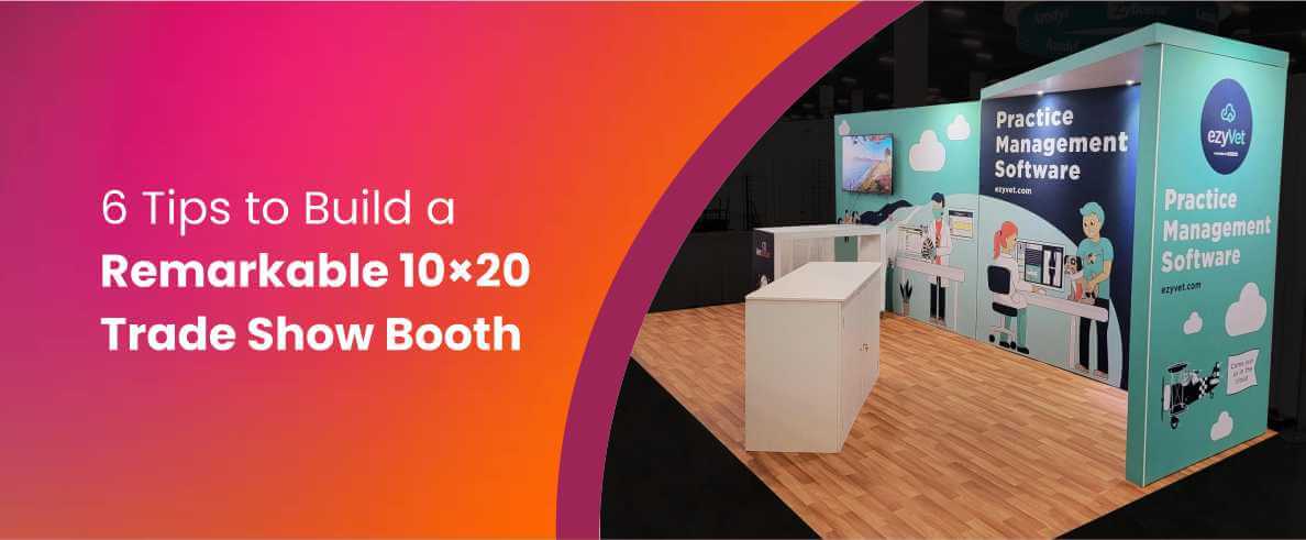 6 Tips to Build a Remarkable 10×20 Trade Show Booth