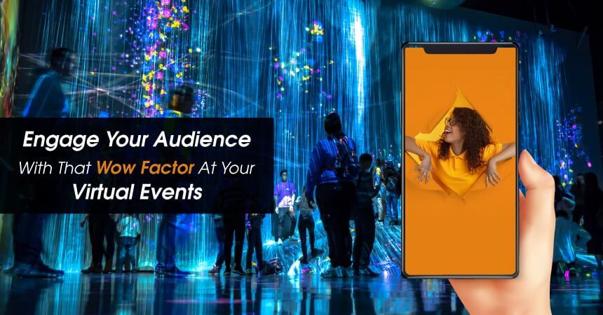 Engage Your Audience With That Wow Factor at Your Virtual Events