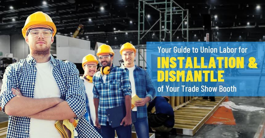 Your Guide to Union Labor for Installation and Dismantle of Your Trade Show Booth