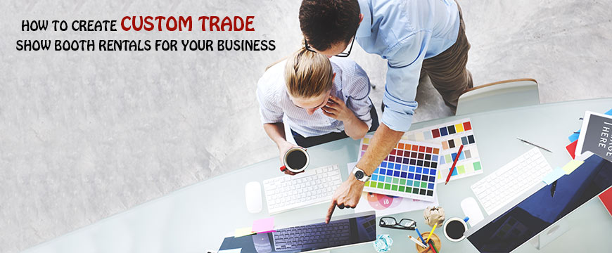 How to Create Custom Trade Show Booth Rentals for Your Business?