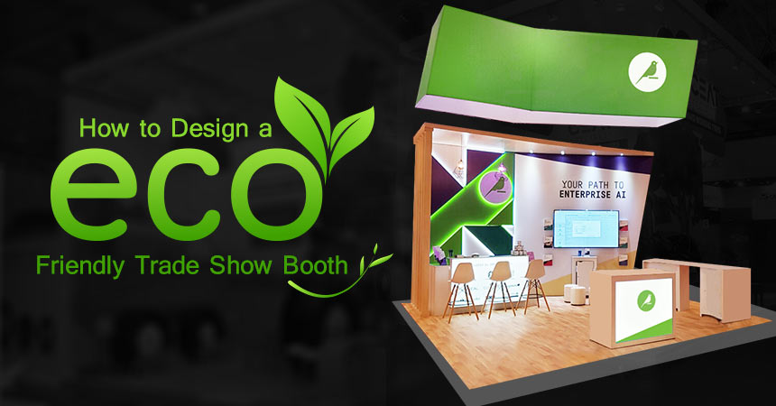 How to Design a Eco-Friendly Trade Show Booth?