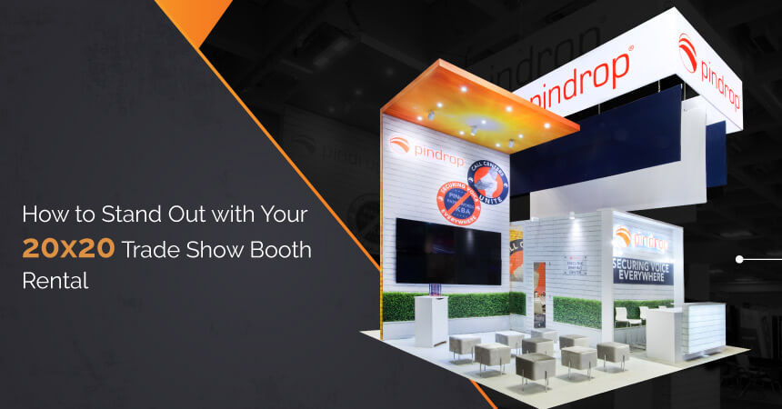 How to Stand Out with Your 20x20 Trade Show Booth Rental?