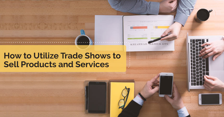 How to Utilize Trade Shows to Sell Products and Services?