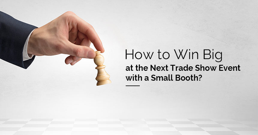 How to Win Big at the Next Trade Show Event with a Small Booth?