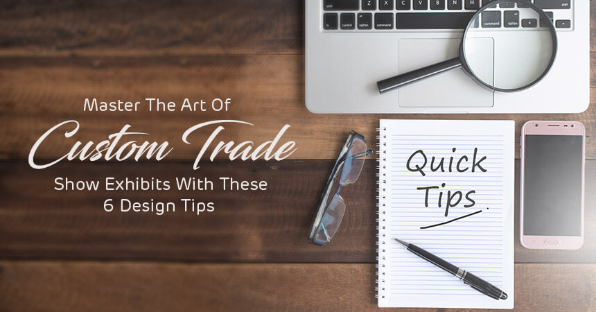 Master The Art Of Custom Trade Show Exhibits With These 6 Design Tips