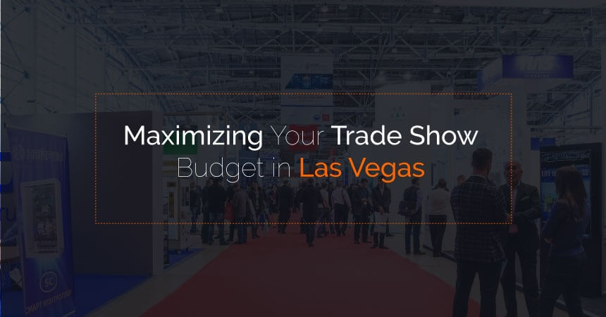 Maximizing Your Trade Show Budget in Las Vegas