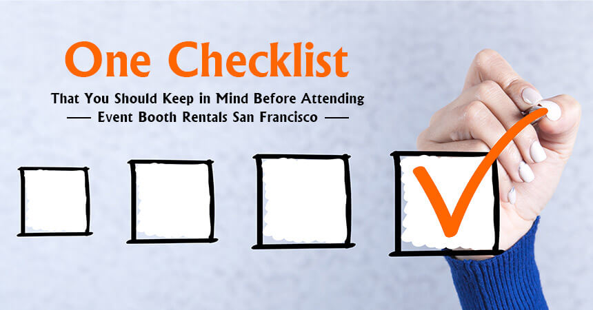 One Checklist That You Should Keep in Mind Before Attending Event Booth Rentals San Francisco