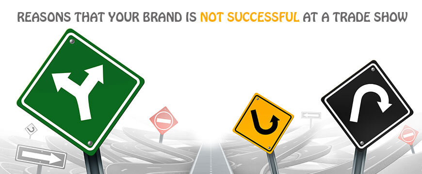 Reasons That your Brand is Not Successful at a Trade Show