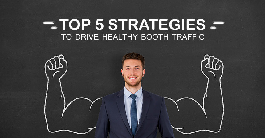 Top 5 Strategies to Drive Healthy Booth Traffic