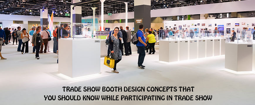 Trade Show Booth Design Concepts that you Should Know While Participating in Trade Show
