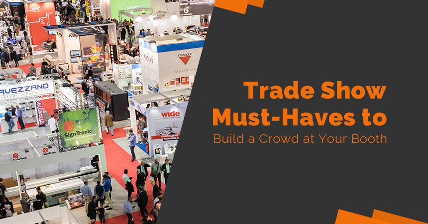 Trade Show Must-Haves to Build a Crowd at Your Booth