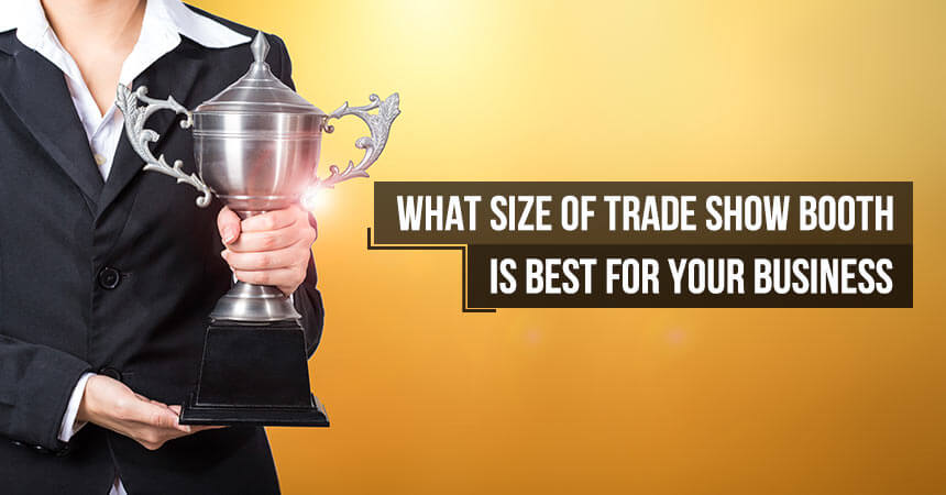 What Size of Trade Show Booth is Best For Your Business?