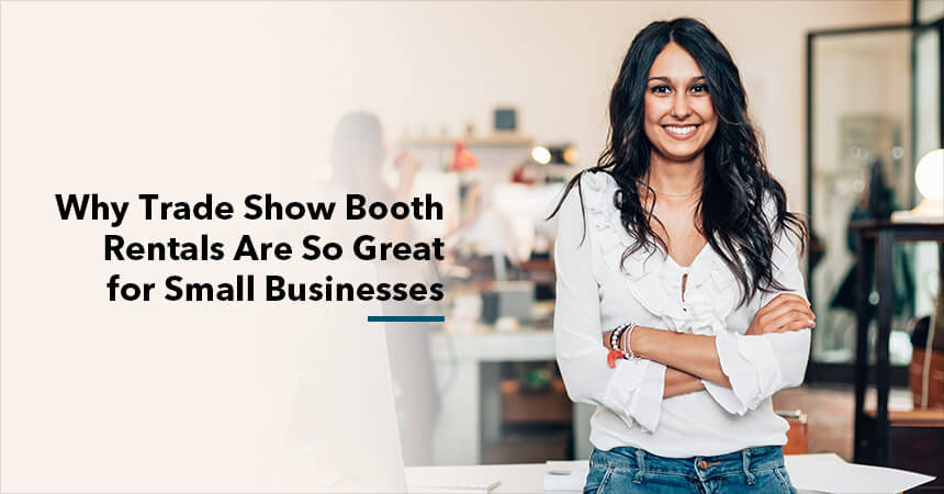 Why-Trade-Show-Booth-Rentals-Are-So-Great-for-Small-Businesses