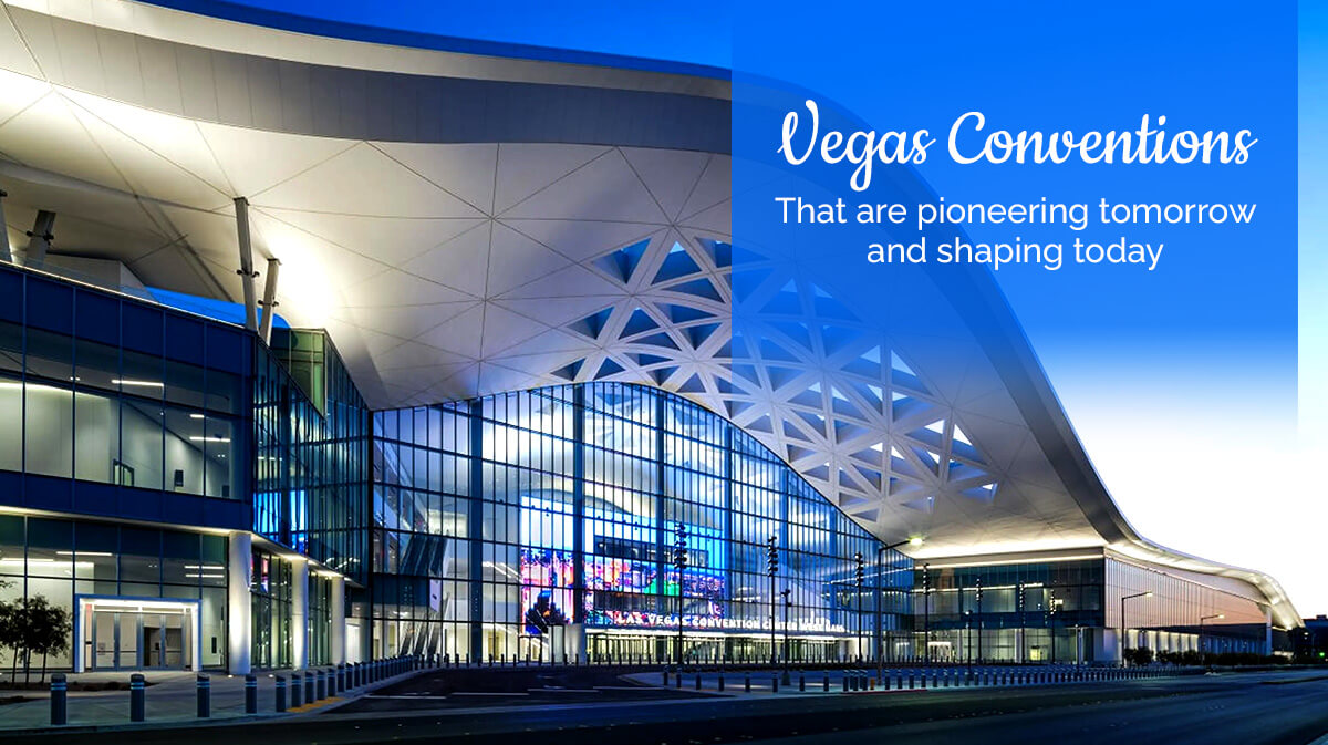 Vegas Conventions That Are Pioneering Tomorrow and Shaping Today