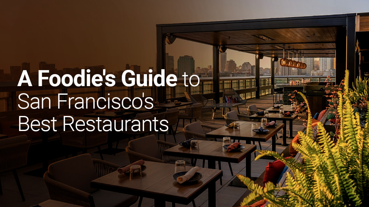 A Foodie's Guide to San Francisco's Best Restaurants