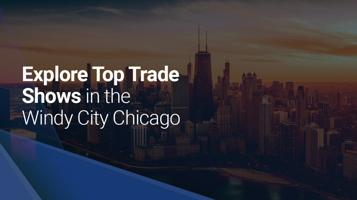Explore Top Trade Shows in the Windy City Chicago Explore Top Trade Shows in the Windy City Chicago