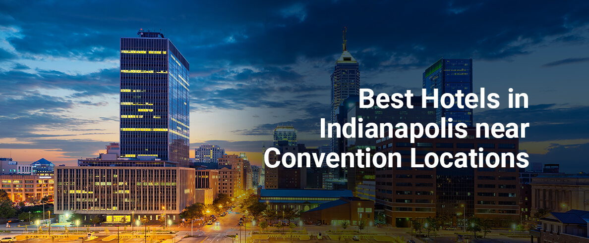 Best Hotels in Indianapolis Near Convention Locations