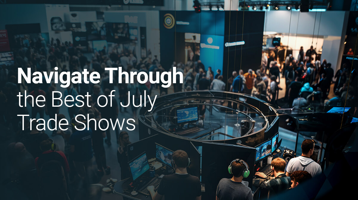 Navigate Through the Best of July Trade Shows